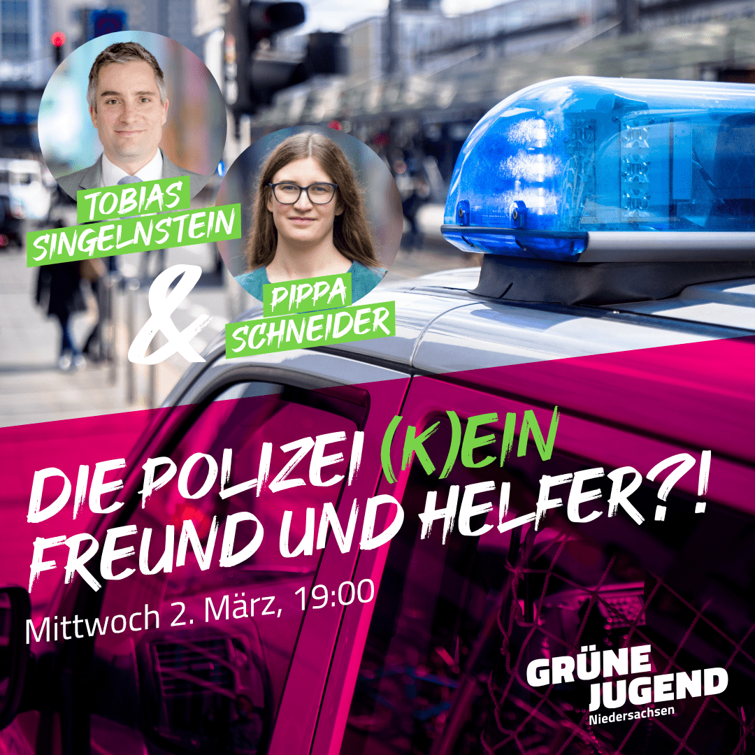 Veranstaltung der Grünen Jugend Niedersachsen „Die Polizei – (k) ein Freund und Helfer“